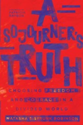 A Sojourner's Truth: Choosing Freedom and Courage in a Divided World - eBook