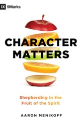 Character Matters: Shepherding in the Fruit of the Spirit - eBook