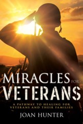 Miracles for Veterans: The Pathway to Healing for Soldiers and Their Families - eBook
