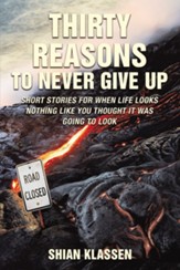 Thirty Reasons to Never Give Up: Short stories for when life looks nothing like you thought it was going to look - eBook