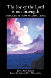 The Joy of the Lord Is Our Strength: Embraced by God's Amazing Grace - eBook