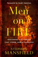 Men on Fire: Restoring the Forces That Forge Noble Manhood - eBook
