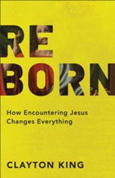 Reborn: How Encountering Jesus Changes Everything - eBook