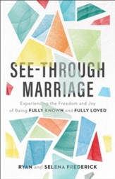 See-Through Marriage: Experiencing the Freedom and Joy of Being Fully Known and Fully Loved - eBook
