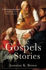 The Gospels as Stories: A Narrative Approach to Matthew, Mark, Luke, and John - eBook