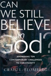 Can We Still Believe in God?: Answering Ten Contemporary Challenges to Christianity - eBook