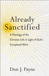 Already Sanctified: A Theology of the Christian Life in Light of God's Completed Work - eBook
