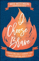 I Choose Brave: Embracing Holy Courage and Understanding Godly Fear - eBook