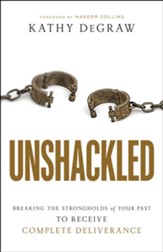 Unshackled: Breaking the Strongholds of Your Past to Receive Complete Deliverance - eBook