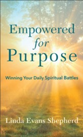 Empowered for Purpose: Winning Your Daily Spiritual Battles - eBook