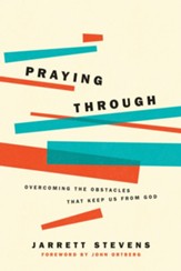 Praying Through: Overcoming the Obstacles That Keep Us from God - eBook