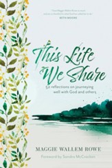 This Life We Share: 52 Reflections on Journeying Well with God and Others - eBook