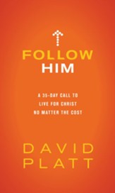 Follow Him: A 35-Day Call to Live for Christ No Matter the Cost - eBook