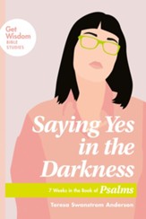 Saying Yes in the Darkness: 7 Weeks in the Book of Psalms - eBook