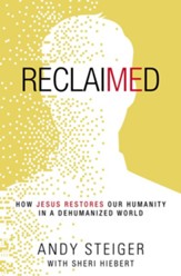 Reclaimed: How Jesus Restores Our Humanity in a Dehumanized World - eBook