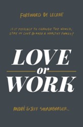 Love or Work: Is It Possible to Change the World, Stay in Love, and Raise a Healthy Family? - eBook