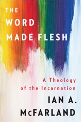 The Word Made Flesh: A Theology of the Incarnation - eBook