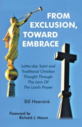From Exclusion, Toward Embrace: Latter-Day Saint and Traditional Christian Thought Through the Lens of the Lord's Prayer - eBook