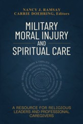 Military Moral Injury and Spiritual Care: A Resource for Religious Leaders and Professional Caregivers - eBook