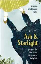 Ash and Starlight: Prayers for the Chaos and Grace of Daily Life - eBook