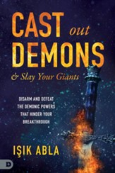 Cast Out Demons and Slay Your Giants: Disarm and Defeat the Demonic Powers that Hinder Your Breakthrough - eBook