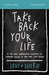 Take Back Your Life Study Guide: A 40-Day Interactive Journey to Thinking Right So You Can Live Right - eBook