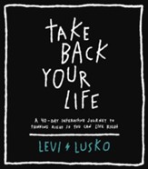 Take Back Your Life: A 40-Day Interactive Journey to Thinking Right So You Can Live Right - eBook
