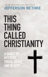 This Thing Called Christianity: A Dance of Mystery, Grace, and Beauty - eBook