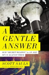 A Gentle Answer: Our 'Secret Weapon' in an Age of Us Against Them - eBook