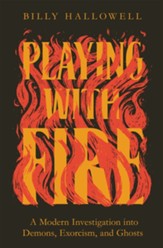 Playing with Fire: A Modern Investigation into Demons, Exorcism, and Ghosts - eBook