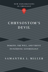 Chrysostom's Devil: Demons, the Will, and Virtue in Patristic Soteriology - eBook