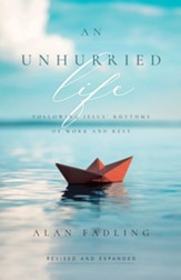 An Unhurried Life: Following Jesus' Rhythms of Work and Rest - eBook