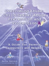 Overcoming Abuse: Child Sexual Abuse Prevention and Protection: A Guide for Parents Caregivers and Helpers - eBook