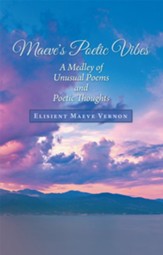 Maeve's Poetic Vibes: A Medley of Unusual Poems and Poetic Thoughts - eBook
