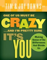 One of Us Must Be Crazy...and I'm Pretty Sure It's You: Making Sense of the Differences that Divide Us - eBook
