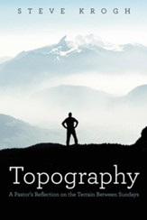 Topography: A Pastor's Reflection on the Terrain Between Sundays - eBook