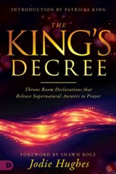 The King's Decree: Throne Room Declarations that Release Supernatural Answers to Prayer - eBook