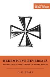 Redemptive Reversals and the Ironic Overturning of Human Wisdom - eBook