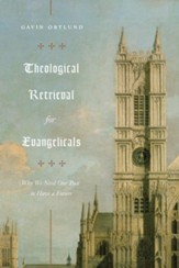 Theological Retrieval for Evangelicals: Why We Need Our Past to Have a Future - eBook