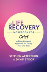 The Life Recovery Workbook for Grief: A Bible-Centered Approach for Taking Your Life Back - eBook