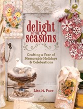 Delight in the Seasons: Crafting a Year of Memorable Holidays and Celebrations - eBook