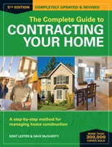 The Complete Guide to Contracting Your Home: A Step-by-Step Method for Managing Home Construction - eBook
