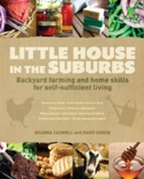 Little House in the Suburbs: Backyard farming and home skills for self-sufficient living - eBook