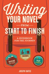 Writing Your Novel from Start to Finish: A Guidebook for the Journey - eBook