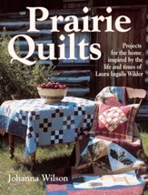 Prairie Quilts: Projects for the Home Inspired by the Life and Times of Laura Ingalls Wilder - eBook
