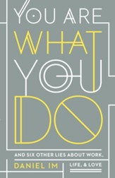 You Are What You Do: And Six Other Lies about Work, Life, and Love - eBook