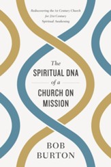 The Spiritual DNA of a Church on Mission: Rediscovering the 1st Century Church for 21st Century Spiritual Awakening - eBook