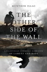 The Other Side of the Wall: A Palestinian Christian Narrative of Lament and Hope - eBook