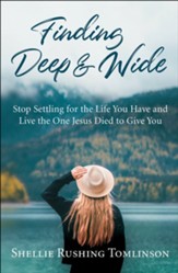 Finding Deep and Wide: Stop Settling for the Life You Have and Live the One Jesus Died to Give You - eBook