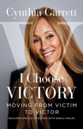 I Choose Victory: Moving from Victim to Victor - eBook